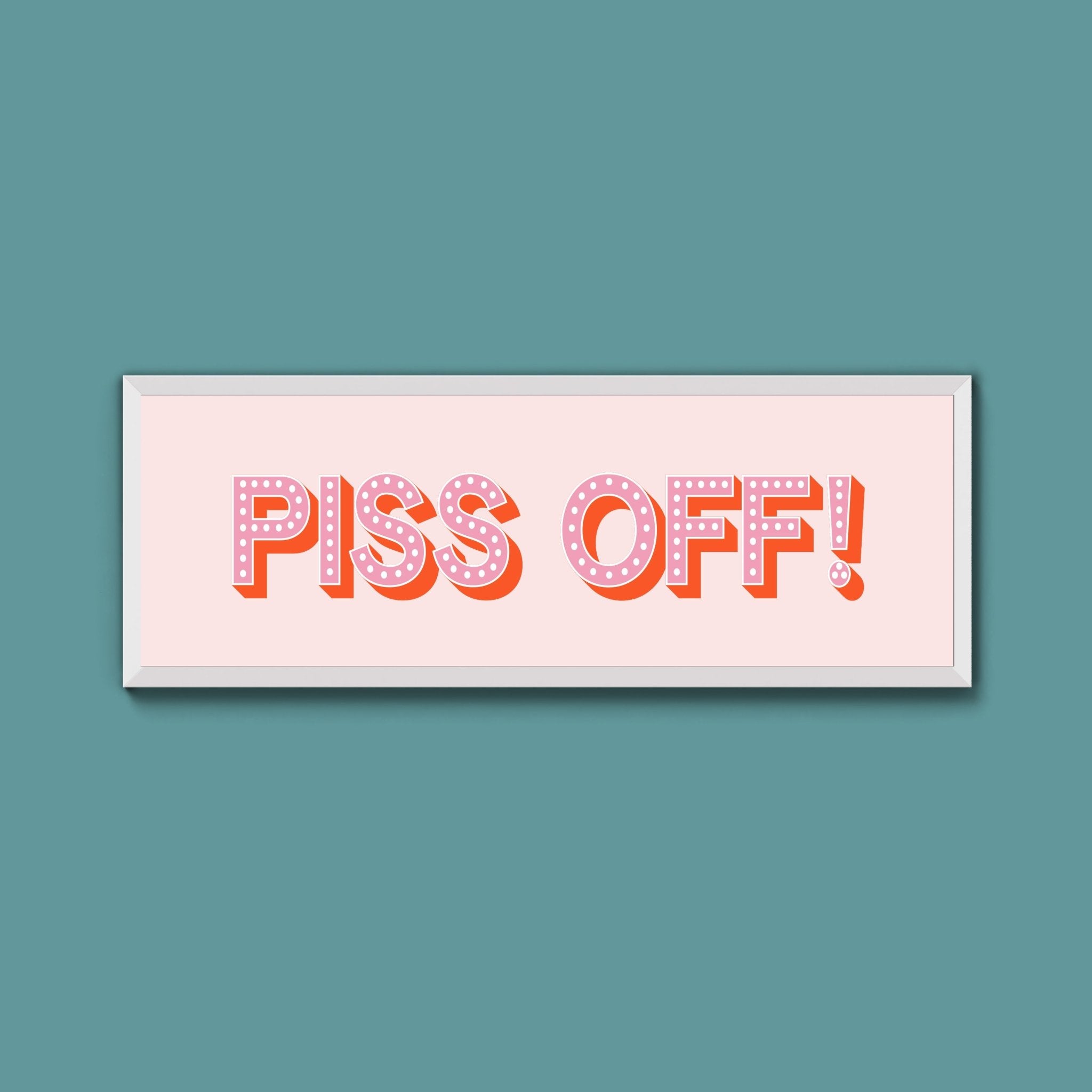 Piss Off Framed Print (New Style) - Above The Door