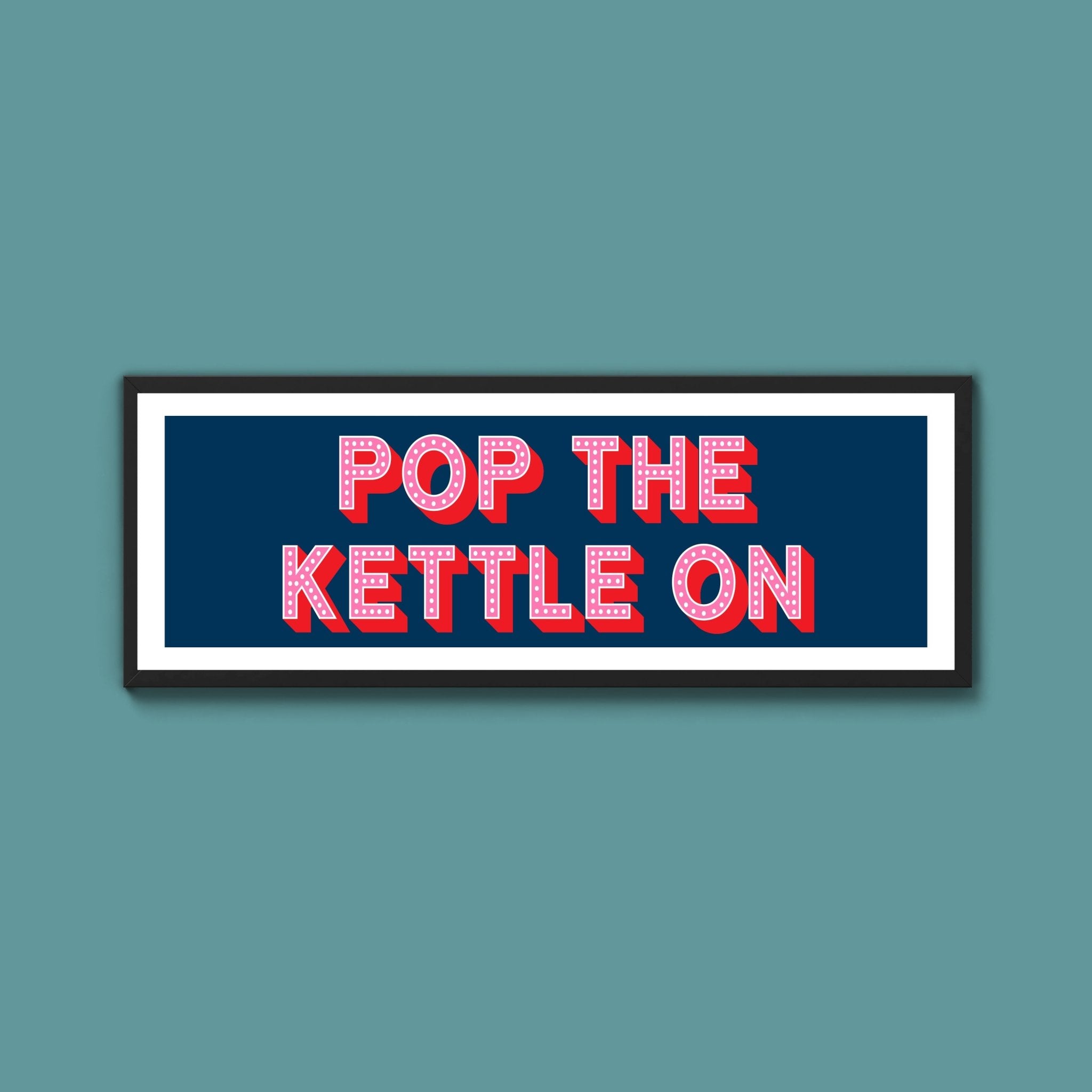 Pop the Kettle On Framed Print (New Style) - Above The Door