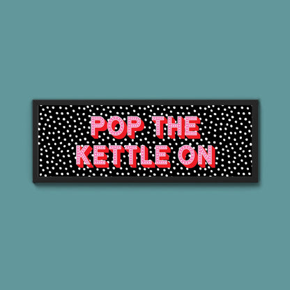 Pop the Kettle On Framed Print (New Style) - Above The Door