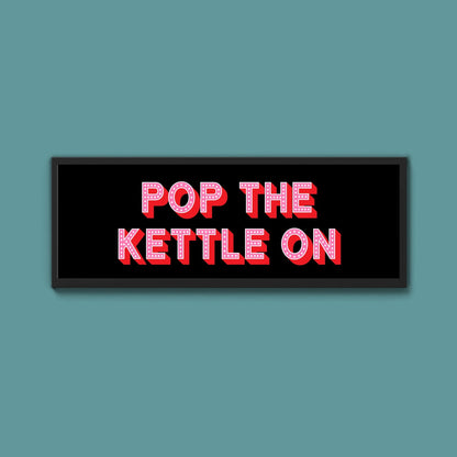 Pop the Kettle On Framed Print (New Style) - Above The Door