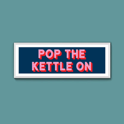 Pop the Kettle On Framed Print (New Style) - Above The Door