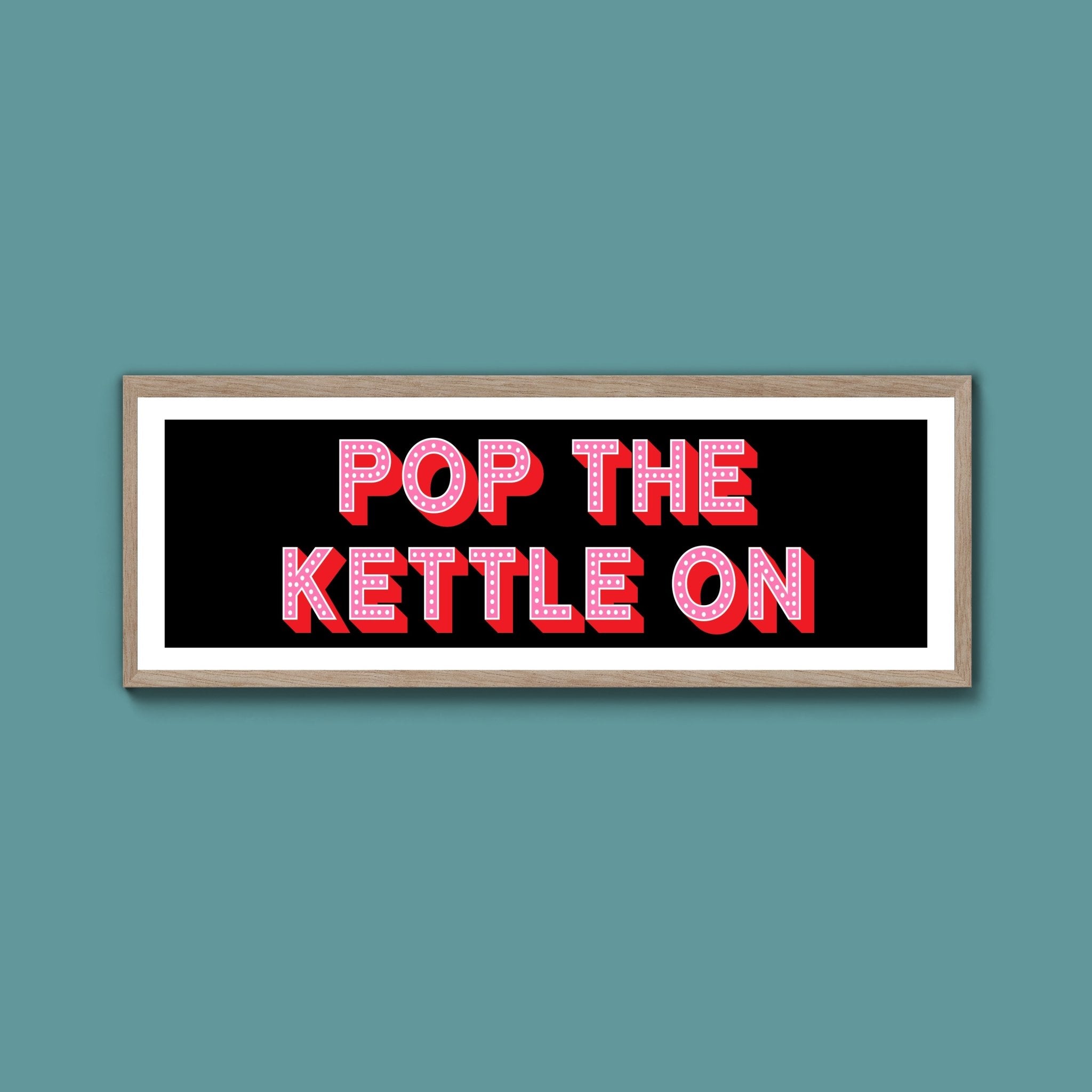 Pop the Kettle On Framed Print (New Style) - Above The Door