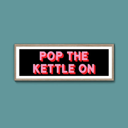 Pop the Kettle On Framed Print (New Style) - Above The Door