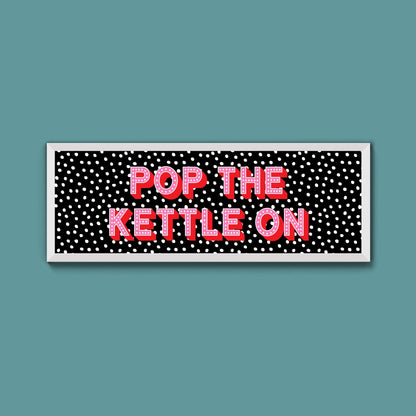 Pop the Kettle On Framed Print (New Style) - Above The Door