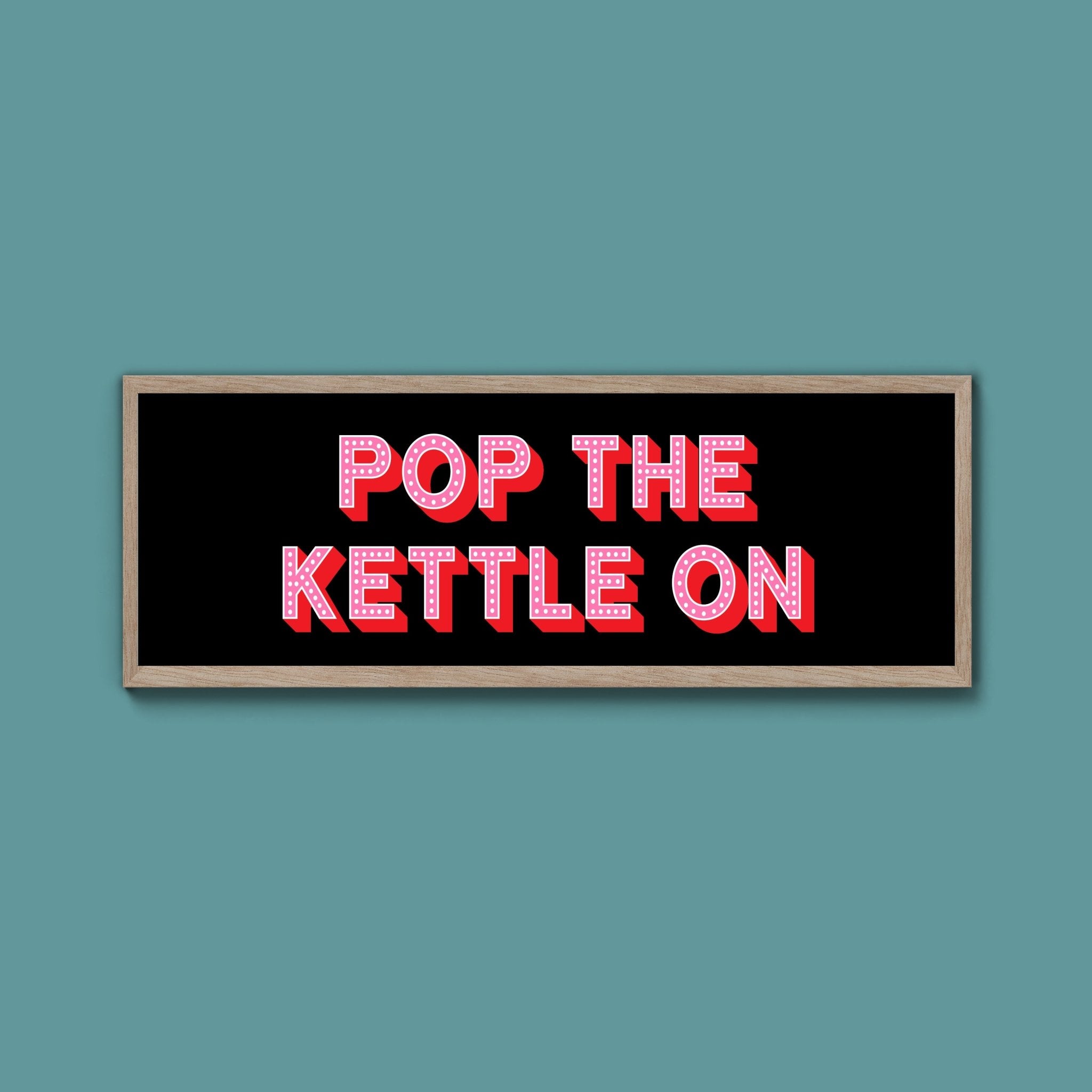 Pop the Kettle On Framed Print (New Style) - Above The Door