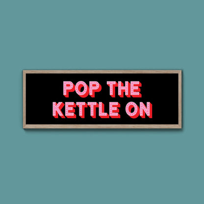 Pop the Kettle On Framed Print (New Style) - Above The Door