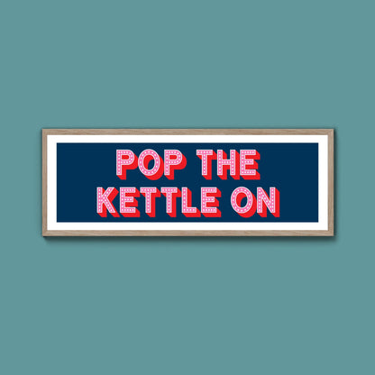 Pop the Kettle On Framed Print (New Style) - Above The Door