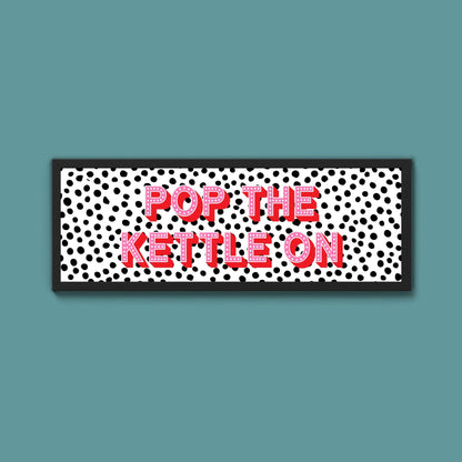 Pop the Kettle On Framed Print (New Style) - Above The Door
