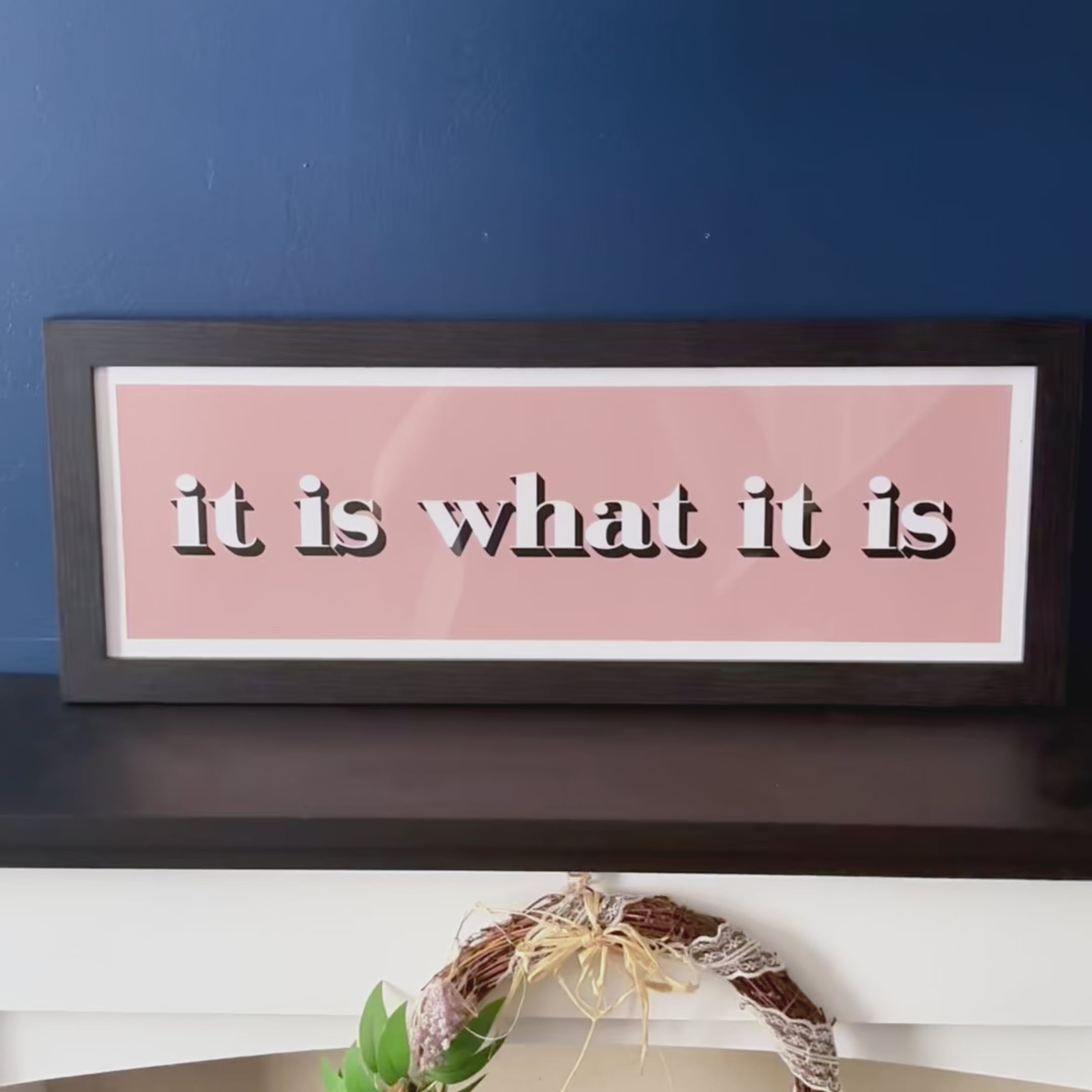 Load video: It Is What It Is Framed Print