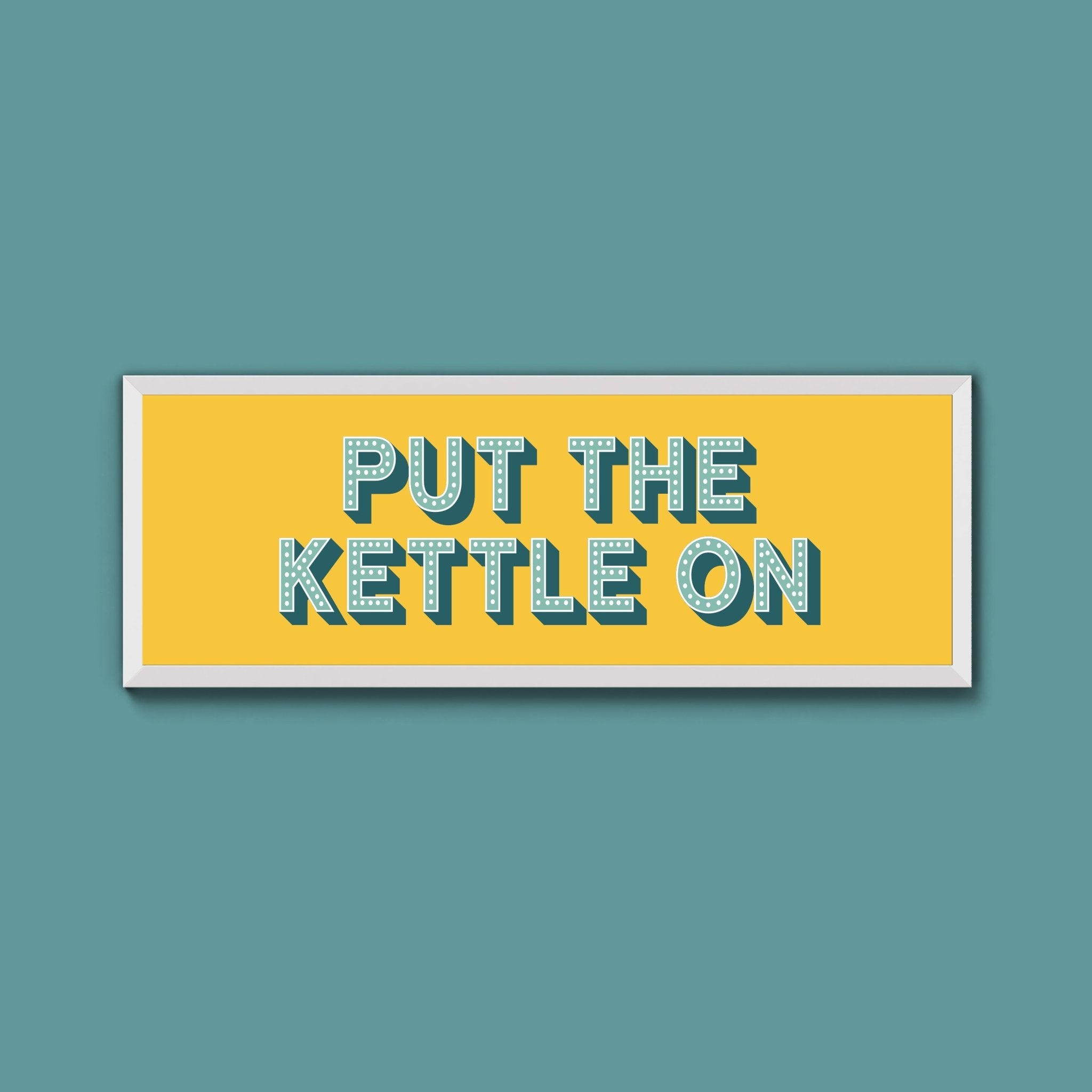Put the Kettle On Framed Print (New Style) - Above The Door