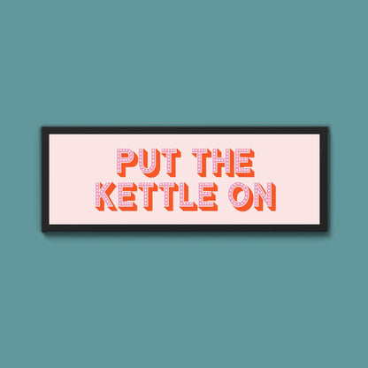 Put the Kettle On Framed Print (New Style) - Above The Door