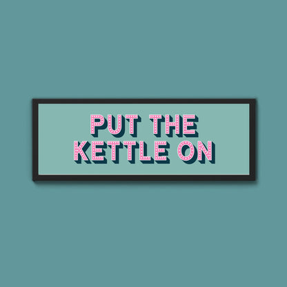 Put the Kettle On Framed Print (New Style) - Above The Door