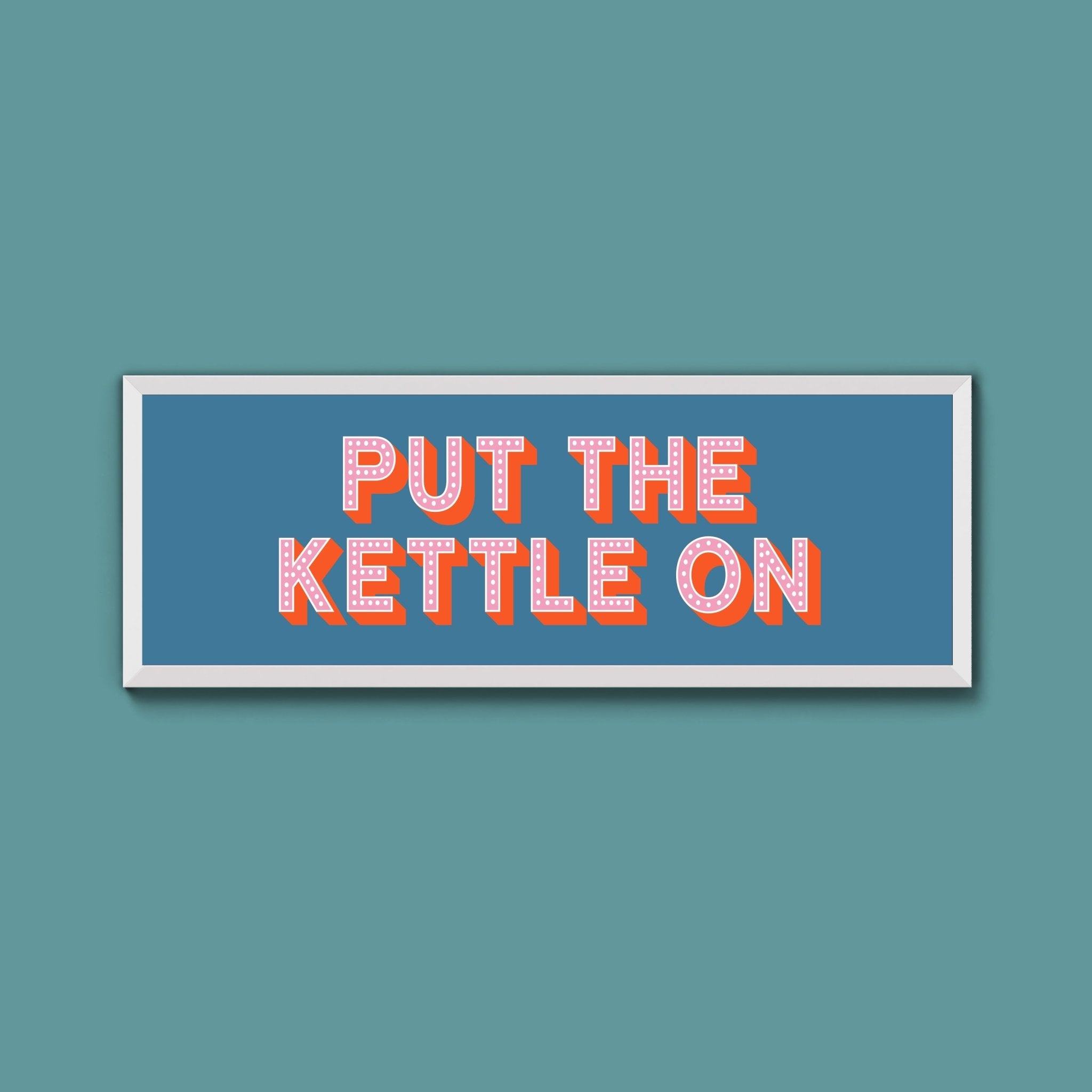Put the Kettle On Framed Print (New Style) - Above The Door