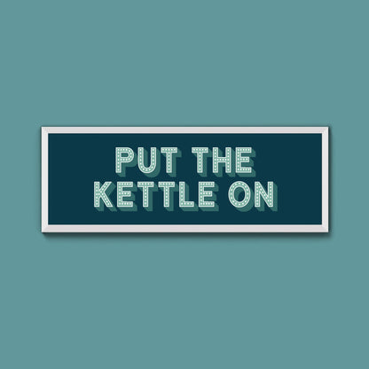 Put the Kettle On Framed Print (New Style) - Above The Door
