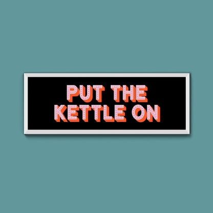 Put the Kettle On Framed Print (New Style) - Above The Door