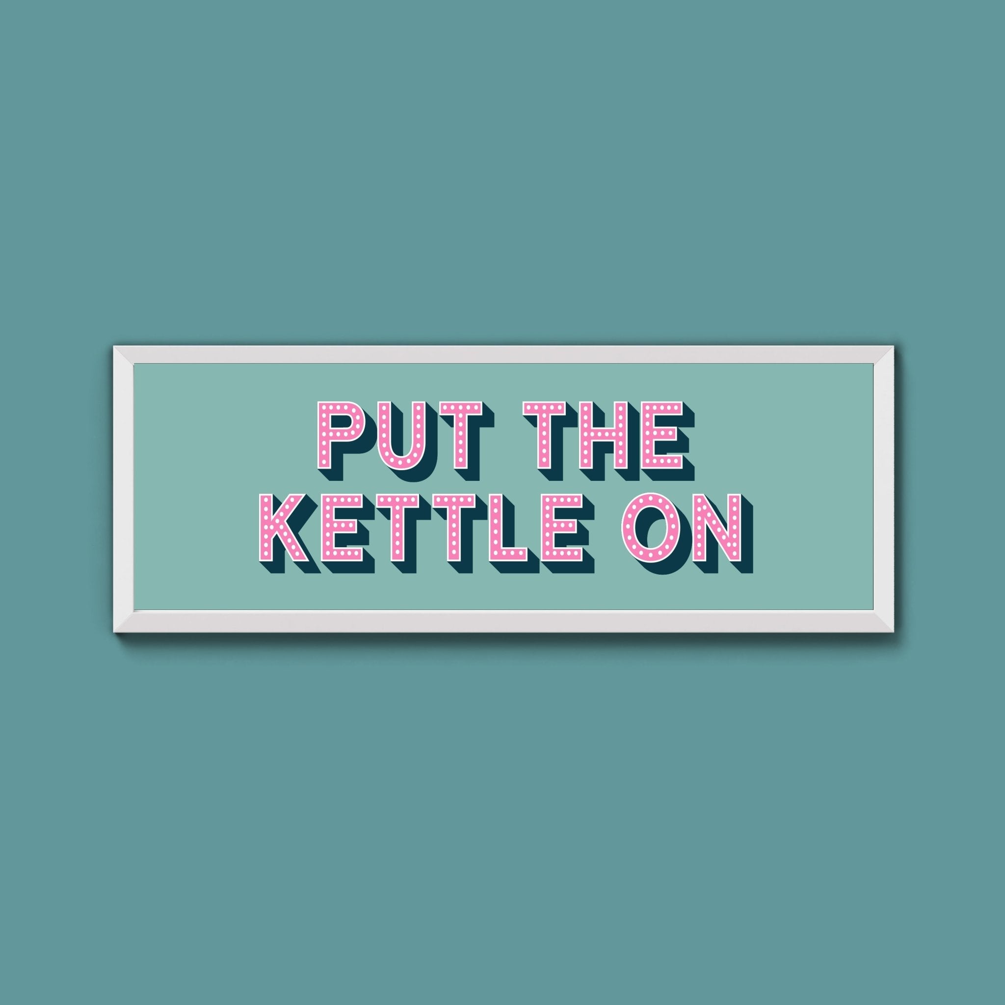Put the Kettle On Framed Print (New Style) - Above The Door
