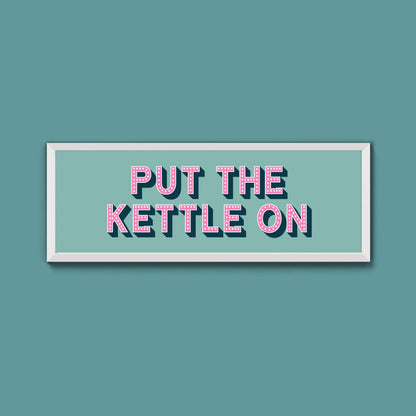 Put the Kettle On Framed Print (New Style) - Above The Door