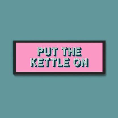 Put the Kettle On Framed Print (New Style) - Above The Door