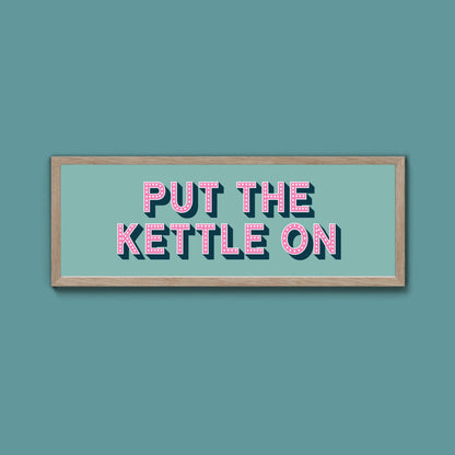 Put the Kettle On Framed Print (New Style) - Above The Door