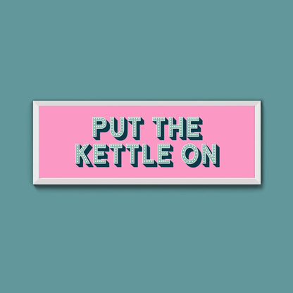 Put the Kettle On Framed Print (New Style) - Above The Door