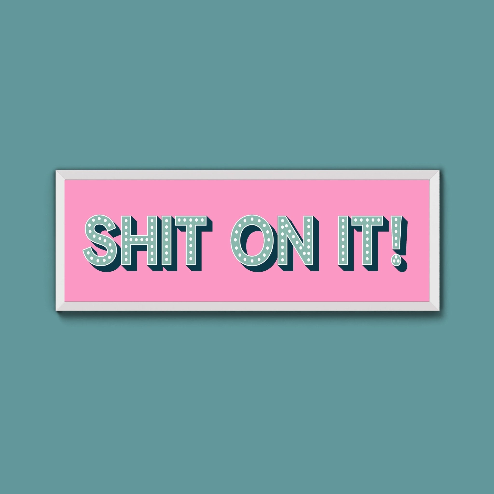 Shit On It! Framed Print (New Style) - Above The Door