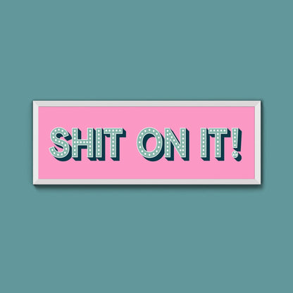 Shit On It! Framed Print (New Style) - Above The Door