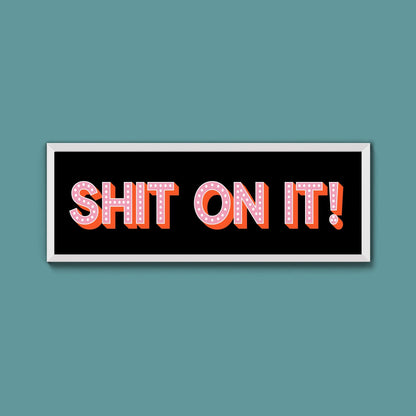 Shit On It! Framed Print (New Style) - Above The Door