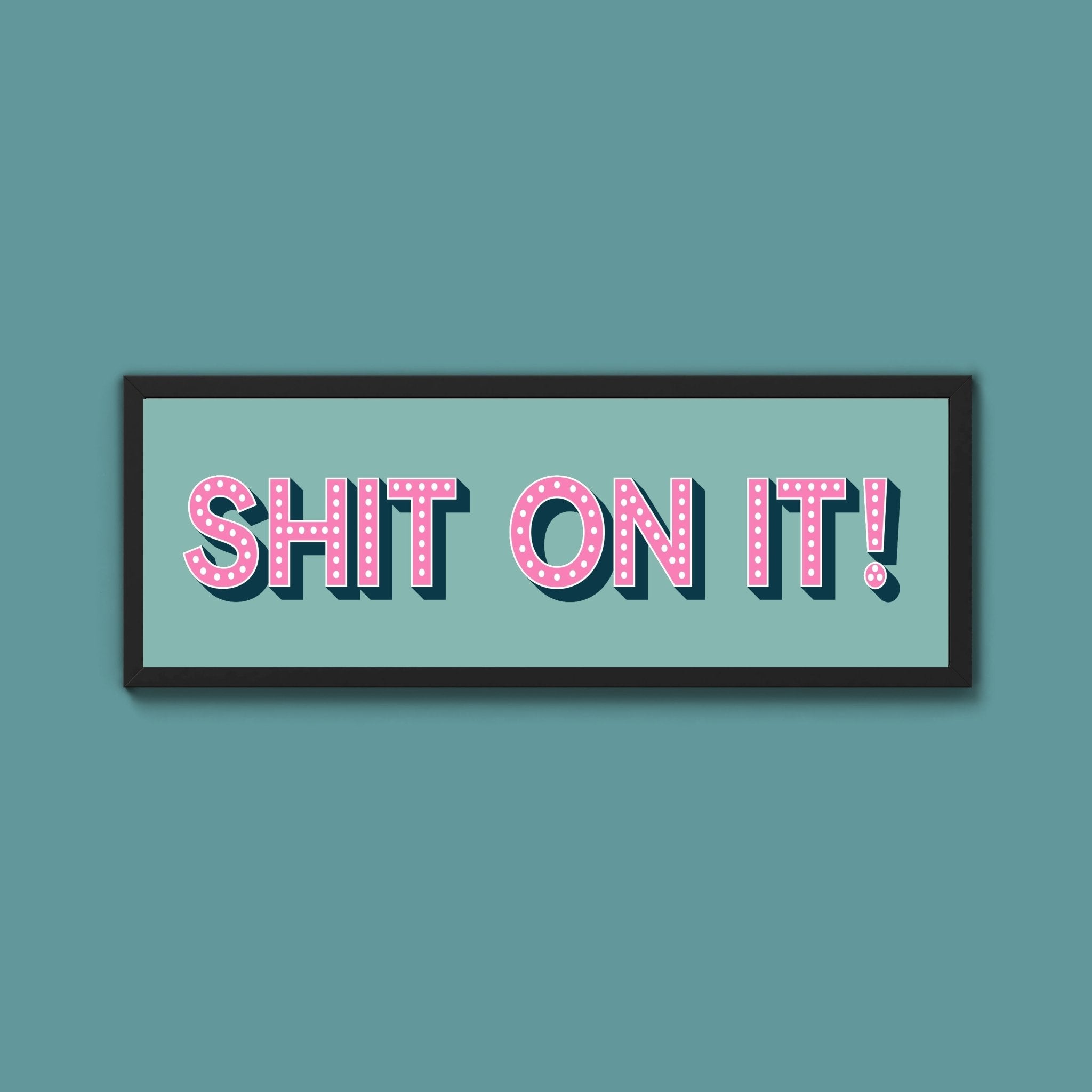 Shit On It! Framed Print (New Style) - Above The Door