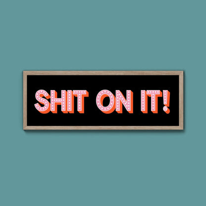 Shit On It! Framed Print (New Style) - Above The Door
