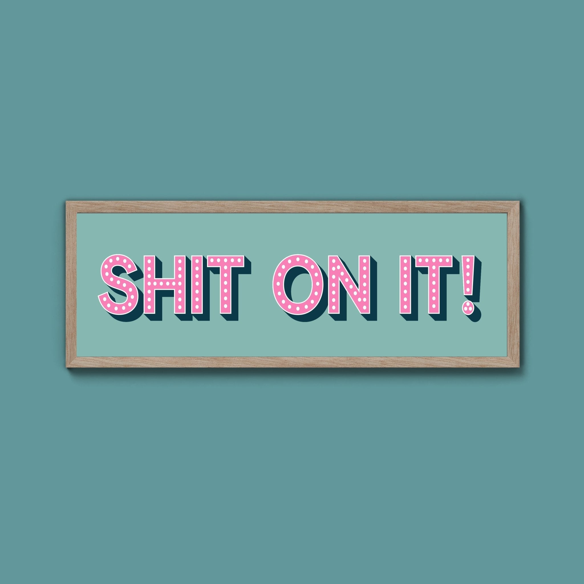 Shit On It! Framed Print (New Style) - Above The Door