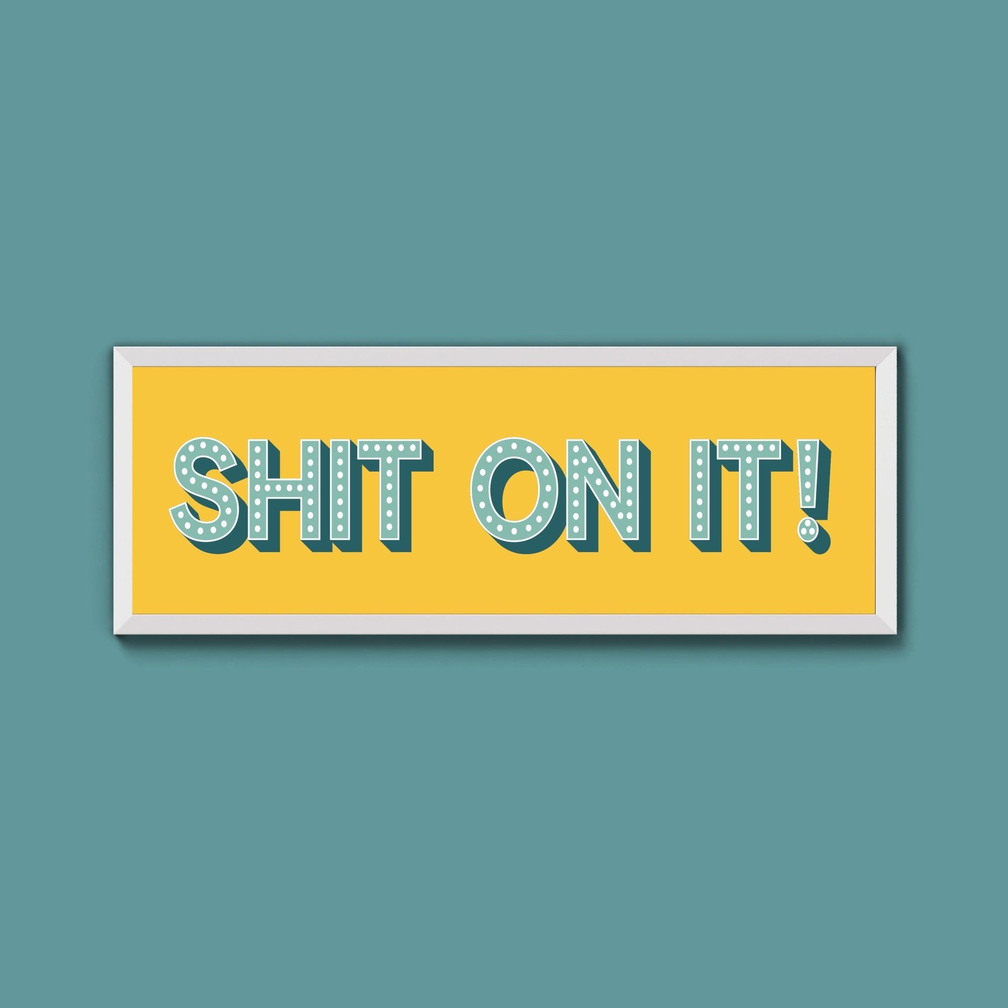 Shit On It! Framed Print (New Style) - Above The Door