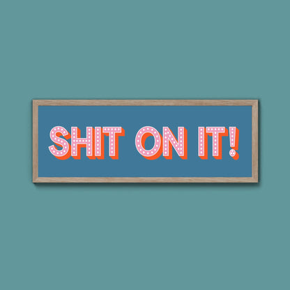Shit On It! Framed Print (New Style) - Above The Door