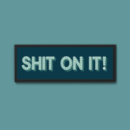 Shit On It! Framed Print (New Style) - Above The Door