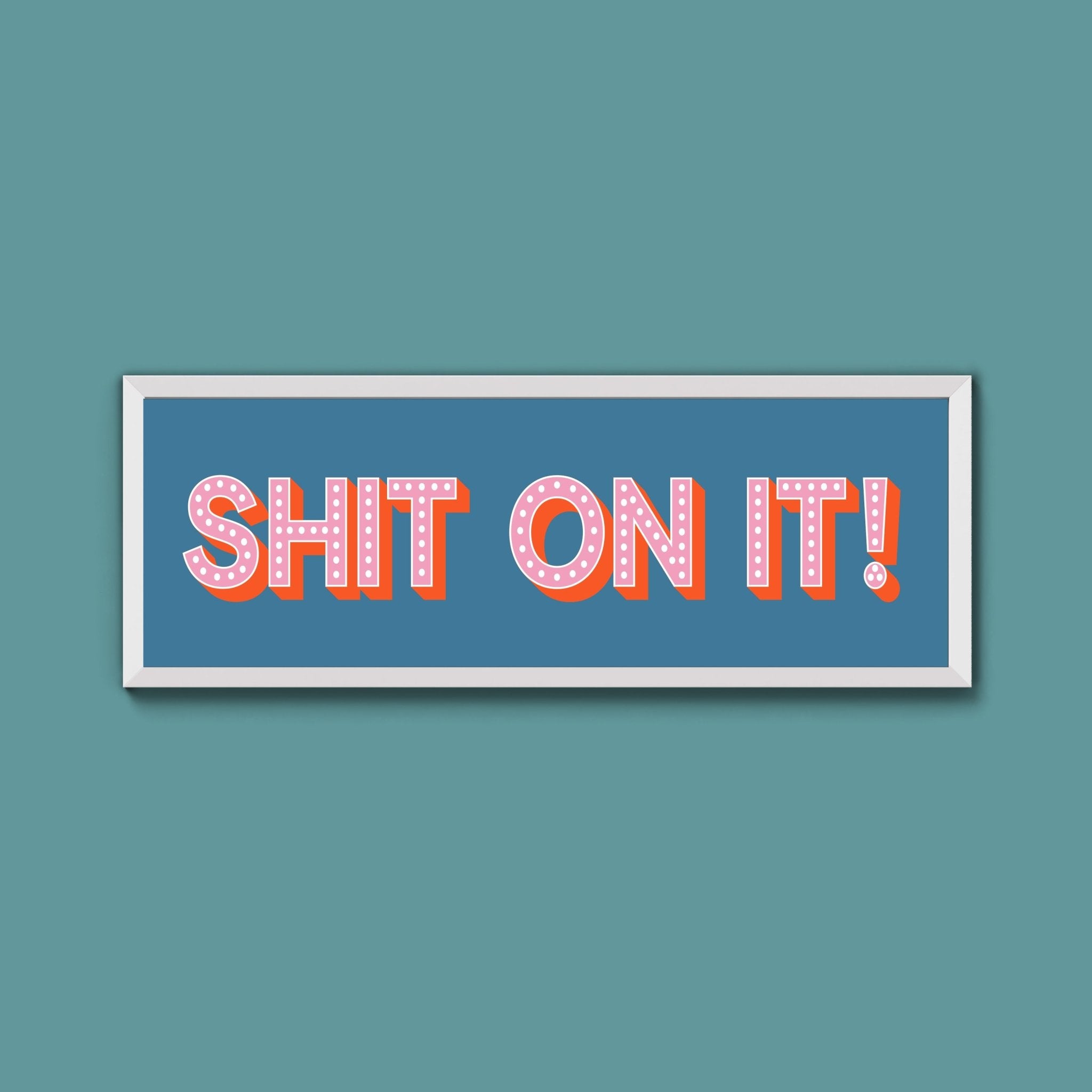 Shit On It! Framed Print (New Style) - Above The Door