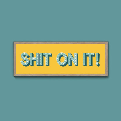 Shit On It! Framed Print (New Style) - Above The Door