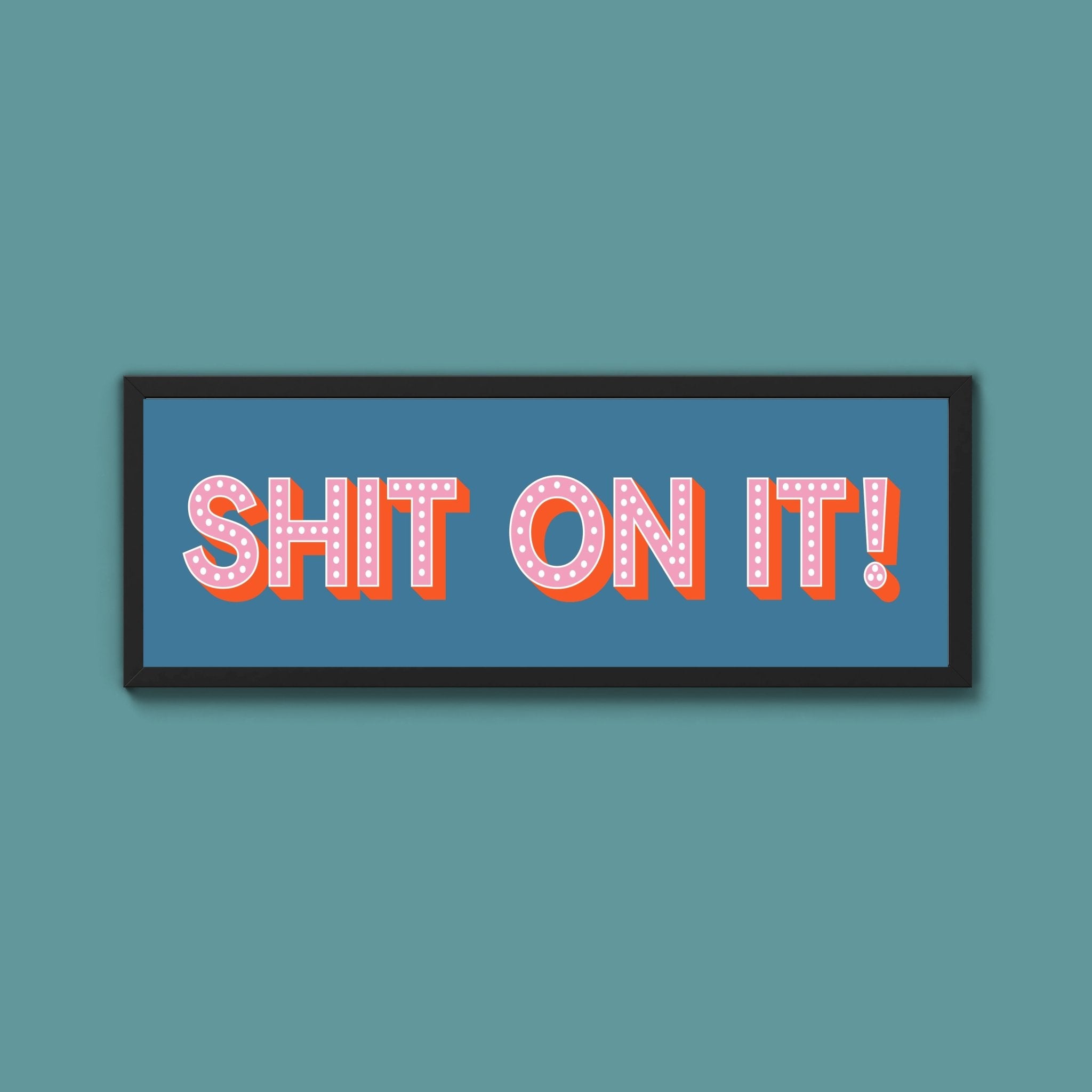 Shit On It! Framed Print (New Style) - Above The Door