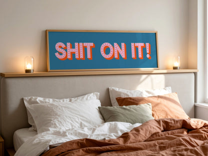 Shit On It! Framed Print (New Style) - Above The Door