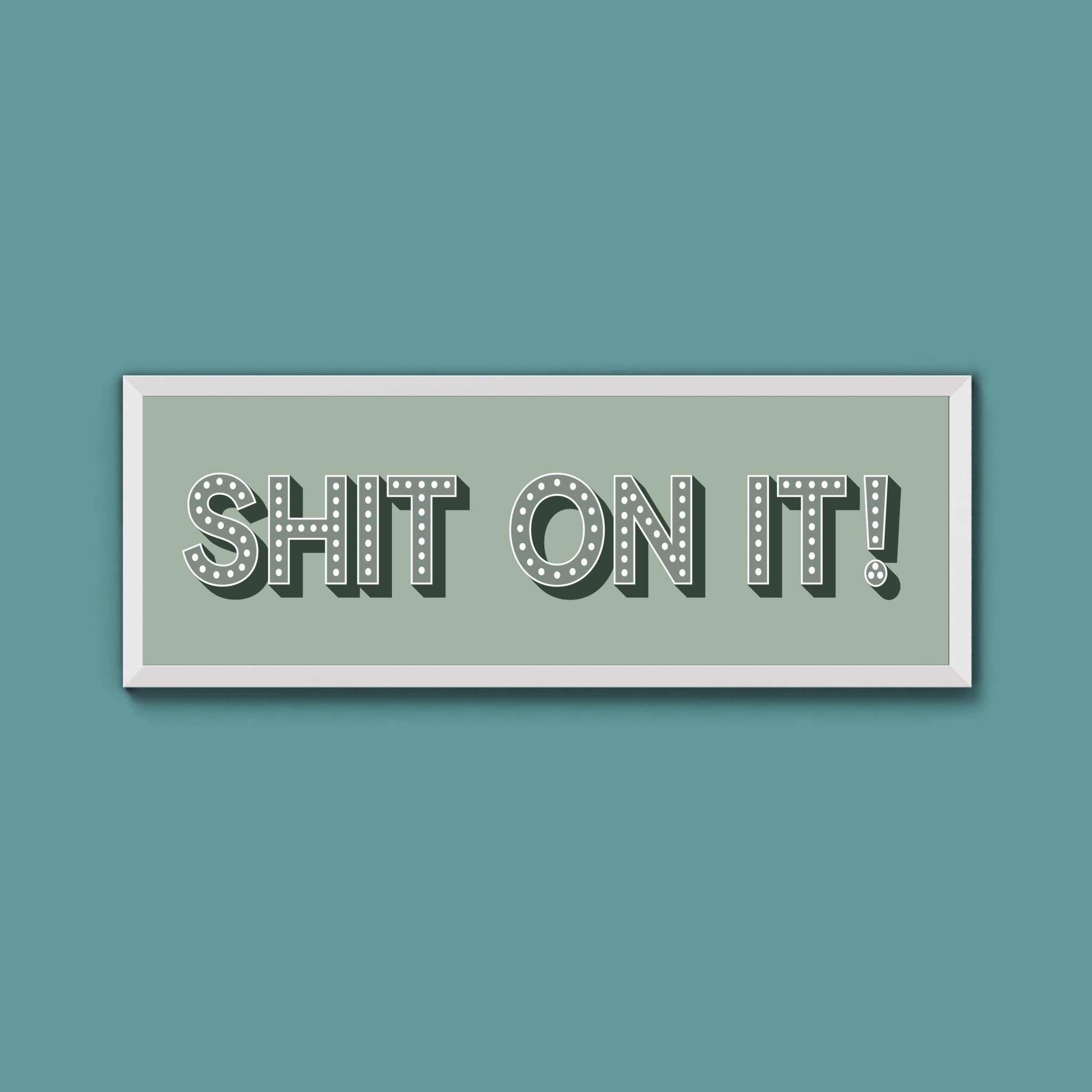 Shit On It! Framed Print (New Style) - Above The Door