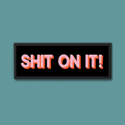 Shit On It! Framed Print (New Style) - Above The Door