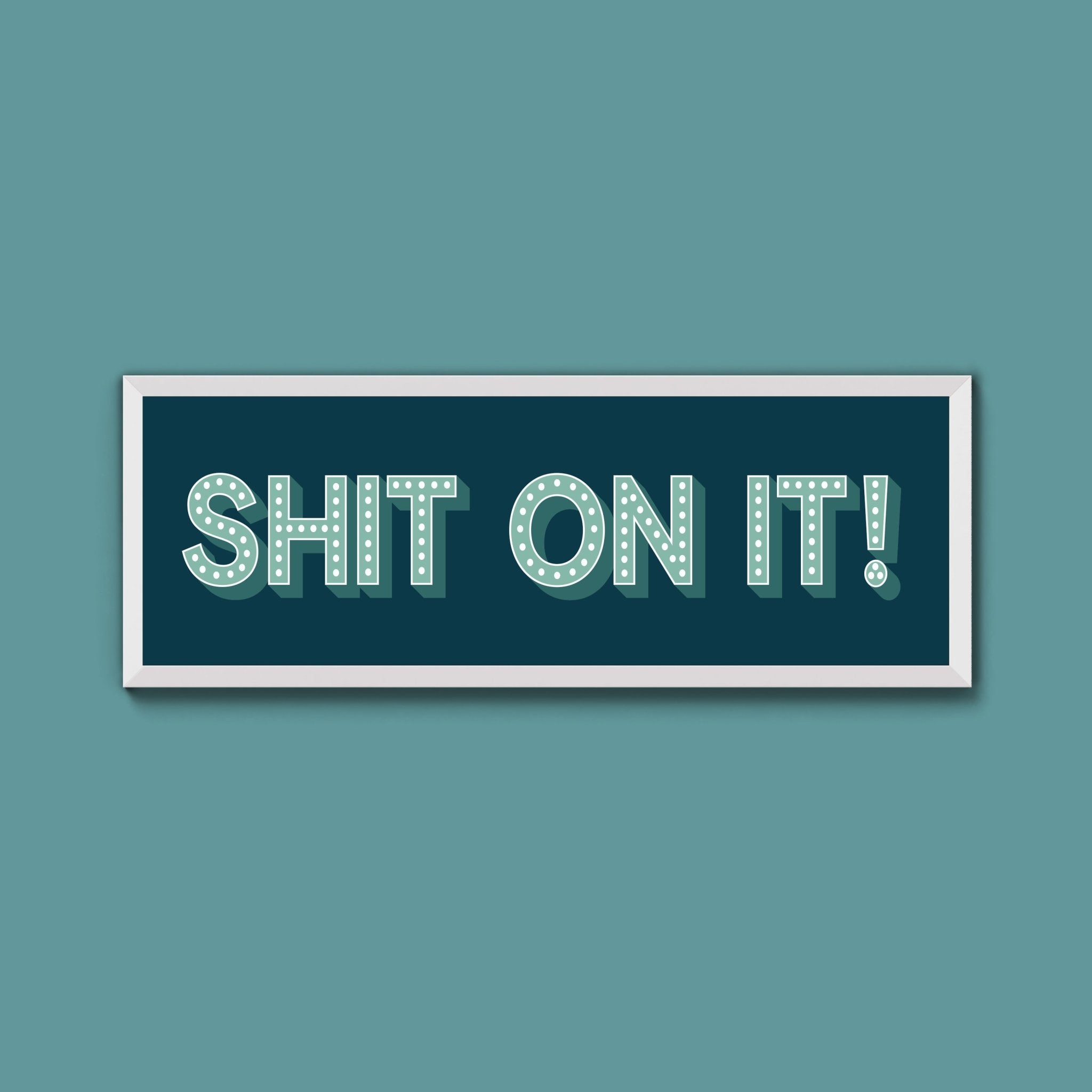 Shit On It! Framed Print (New Style) - Above The Door