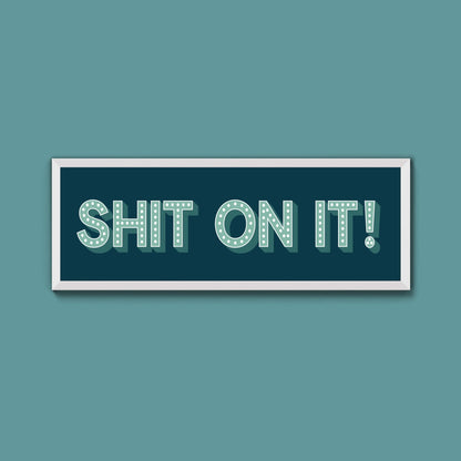 Shit On It! Framed Print (New Style) - Above The Door