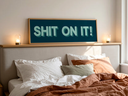 Shit On It! Framed Print (New Style) - Above The Door