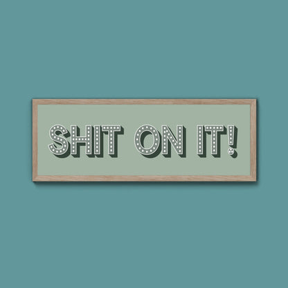 Shit On It! Framed Print (New Style) - Above The Door
