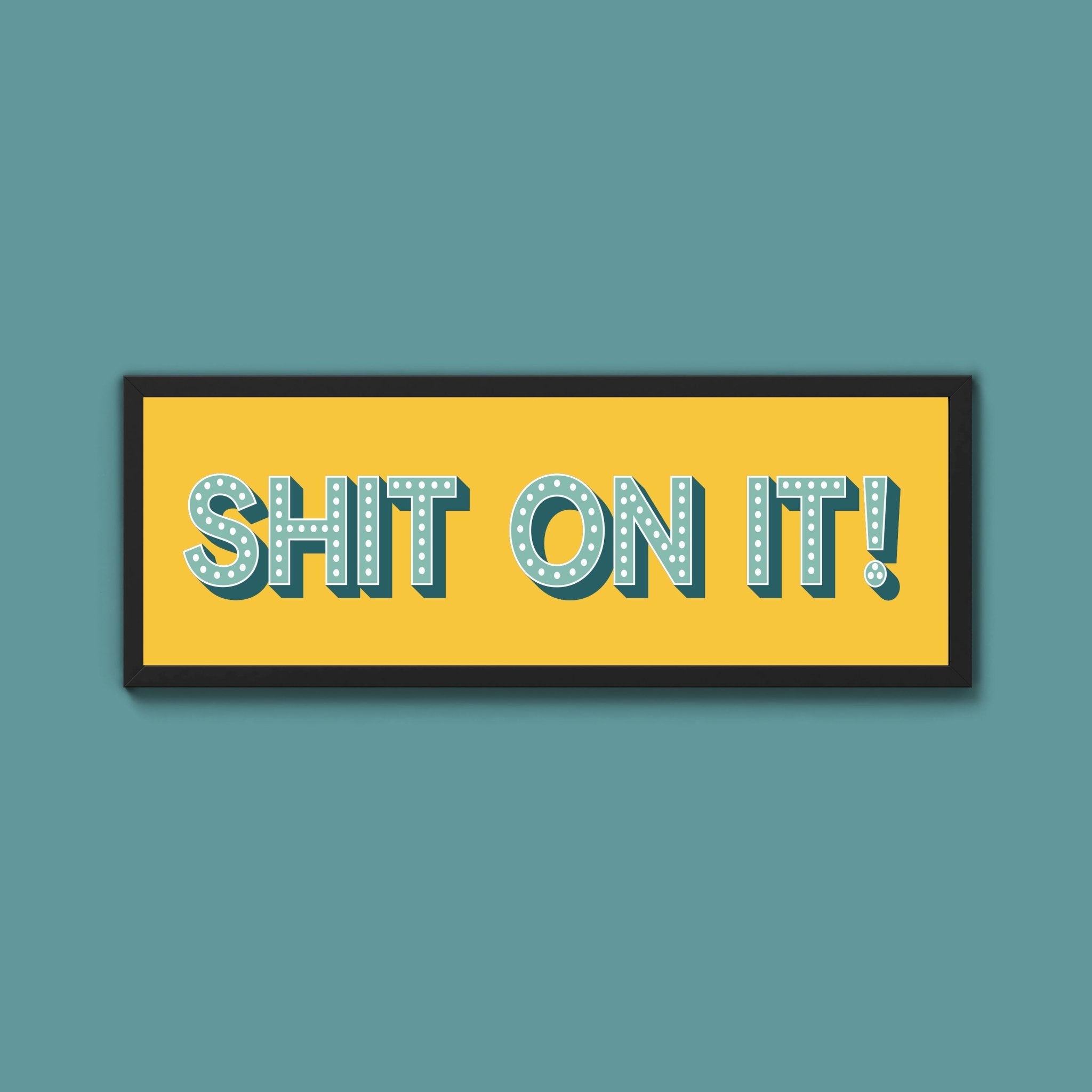 Shit On It! Framed Print (New Style) - Above The Door