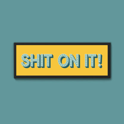 Shit On It! Framed Print (New Style) - Above The Door