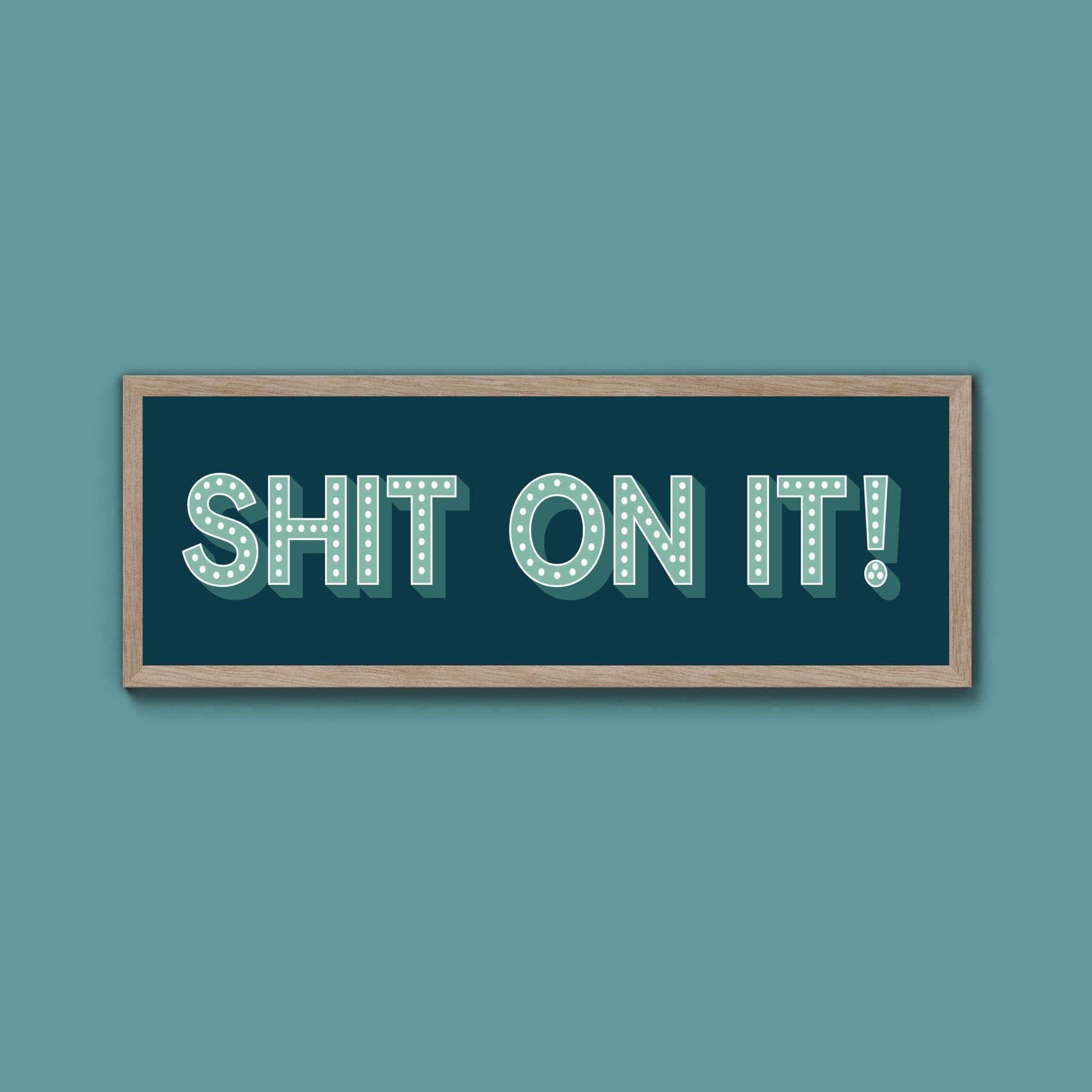Shit On It! Framed Print (New Style) - Above The Door