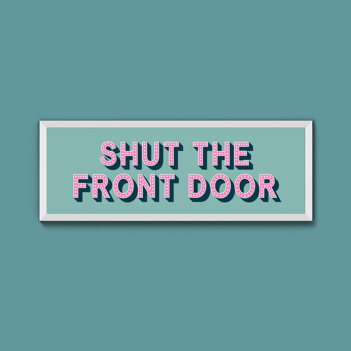 Shut The Front Door Framed Print (New Style) - Above The Door