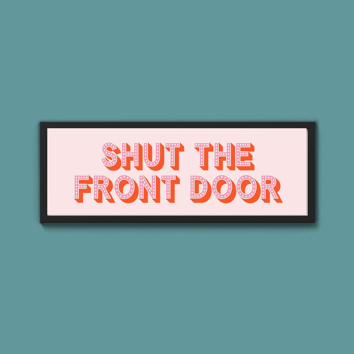 Shut The Front Door Framed Print (New Style) - Above The Door