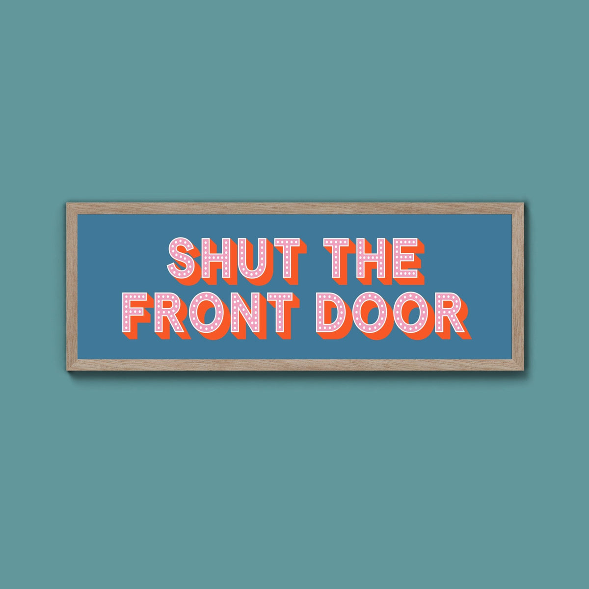Shut The Front Door Framed Print (New Style) - Above The Door