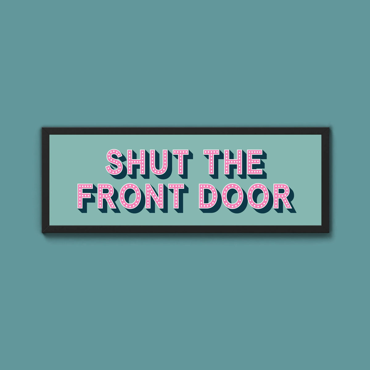 Shut The Front Door Framed Print (New Style) - Above The Door